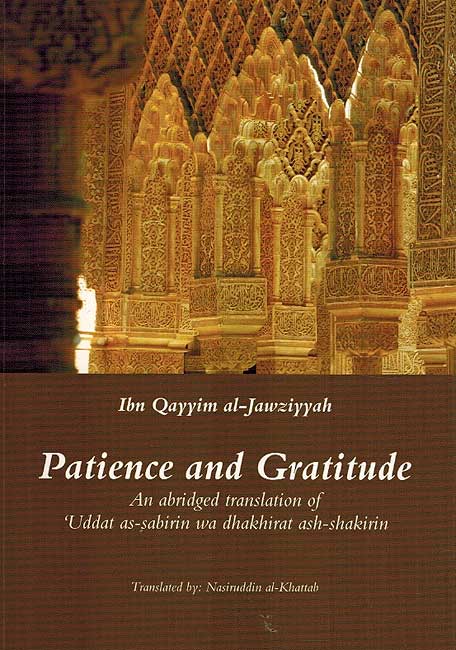 Patience and Gratitude: An Abridged Translation of Uddat al-Sabirin wa-Dhakhirat al-Shakirin