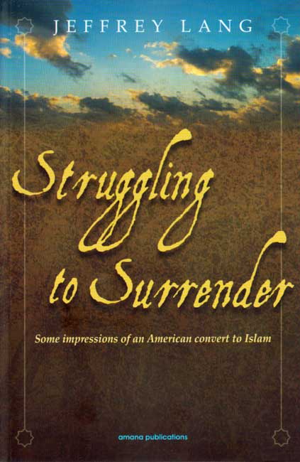 Struggling to Surrender: Some Impressions of an American Convert to Islam
