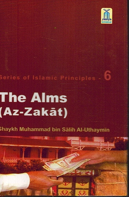 Series of Islamic Principles - 6 The Alms (Az -Zakat)