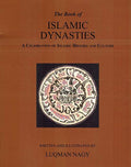 The Book of Islamic Dynasties: A Celebration of Islamic History and Culture