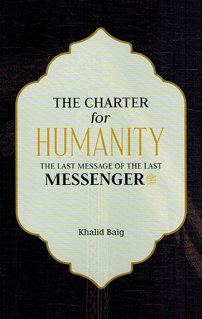 The Charter for Humanity: The Last Message of the Last Messenger ﷺ