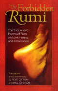 The Forbidden Rumi: The Suppressed Poems of Rumi on Love, Heresy, and Intoxication