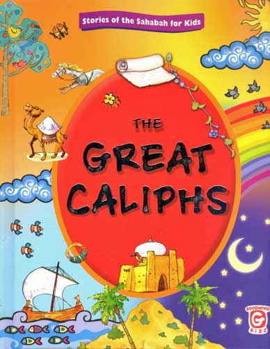 The Great Caliphs: Stories of the Sahabah for Kids