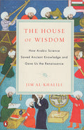 The House of Wisdom: How Arabic Science Saved Ancient Knowledge and Gave us the Renaissance