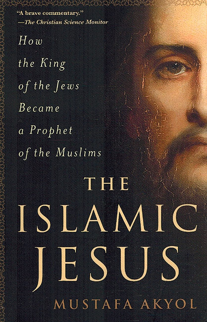The Islamic Jesus : How the King of Jews Became a Prophet of Muslim.