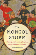 The Mongol Storm : Making and Breaking Empires in the Medieval Near East
