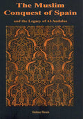 The Muslim Conquest of Spain and the Legacy of al-Andalus