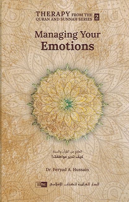 Therapy From Quran And Sunnah Series 2 : Managing Your Emotions