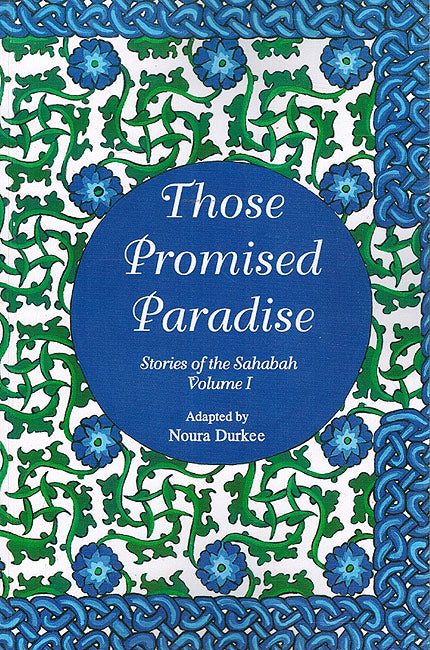 Stories of the Sahabah Vol 1: Those Promised Paradise
