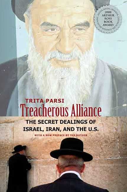 Treacherous Alliance : The Secret Dealings of Israel, Iran, and the U.S.