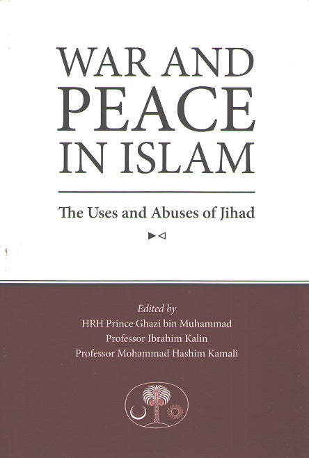 War and Peace in Islam: The Uses and Abuses of Jihad