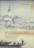 Wild Europe: The Balkans in the Gaze of Western Travellers