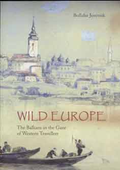 Wild Europe: The Balkans in the Gaze of Western Travellers